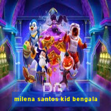 milena santos kid bengala